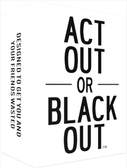 Buy Do Or Drink Act Out Or Blackout