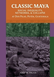 Buy Classic Maya Social Inequality, Networks, and Collapse at Dos Pilas, Peten, Guatemala