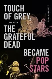 Buy Touch of Grey, or How the Grateful Dead Became Pop Stars
