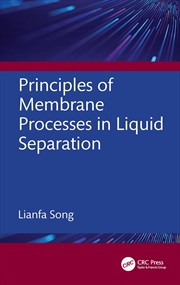 Buy Principles of Membrane Processes in Liquid Separation