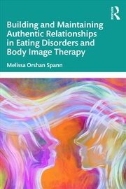 Buy Building and Maintaining Authentic Relationships in Eating Disorders and Body Image Therapy