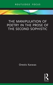 Buy Manipulation of Poetry in the Prose of the Second Sophistic