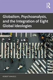 Buy Globalism, Psychoanalysis, and the Integration of Eight Global Ideologies