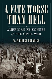 Buy A Fate Worse than Hell : American Prisoners of the Civil War