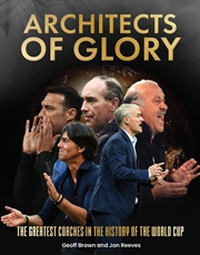 Buy Architects of Glory : The Greatest Coaches in the History of the World Cup