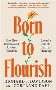 Buy Born to Flourish : How New Science and Ancient Wisdom Reveal a Simple Path to Thriving
