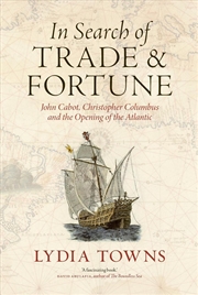 Buy In Search of Trade and Fortune : John Cabot, Christopher Columbus and the Opening of the Atlantic