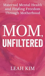 Buy Mom, Unfiltered: Maternal Mental Health And Finding Freedom Through Motherhood