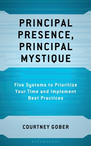 Buy Principal Presence, Principal Mystique: Five Systems To Prioritize Yourtime And Implement Best Pract