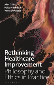 Buy Rethinking Healthcare Improvement: Philosophy And Ethics In Practice