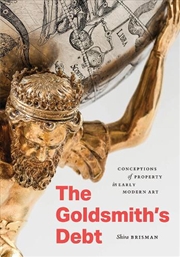Buy The Goldsmith's Debt : Conceptions of Property in Early Modern Art