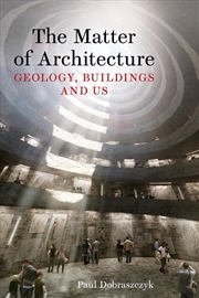 Buy The Matter of Architecture : Geology, Buildings and Us