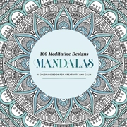 Buy 100 Meditative Designs: Mandalas : A Coloring Book for Creativity and Calm—with Detailed Illustratio