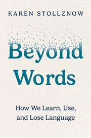 Buy Beyond Words : How We Learn, Use, and Lose Language