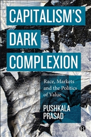 Buy Capitalism’s Dark Complexion : Race, Markets and the Politics of Value