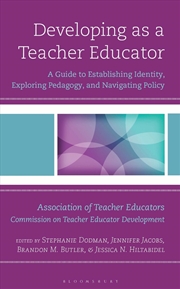 Buy Developing As A Teacher Educator: A Guide To Establishing Identity, Exploring Pedagogy, And Navigati