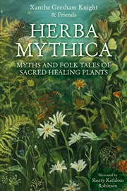 Buy Herba Mythica : Myths and Folk Tales of Sacred Healing Plants
