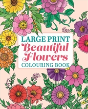 Buy Large Print Beautiful Flowers Colouring Book