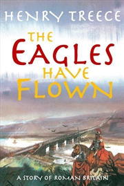 Buy The Eagles Have Flown : A story of Roman Britain