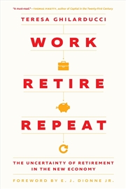 Buy Work, Retire, Repeat : The Uncertainty of Retirement in the New Economy