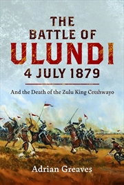Buy Battle of Ulundi, 4 July 1879: And the Death of the Zulu King Cetshwayo