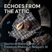 Buy Echoes from the Attic: Stories of Slavery and Freedom-Making in Newport, RI