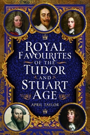 Buy Royal Favourites of the Tudor and Stuart Age