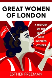 Buy Great Women of London: A History of The Rebels who inspired Others