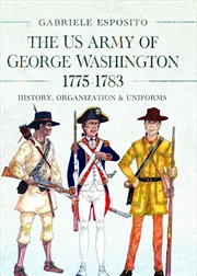 Buy US Army of George Washington, 1775-1783: History, Organization and Uniforms