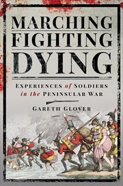 Buy Marching, Fighting, Dying: Experiences of Soldiers in the Peninsular War