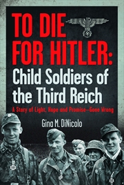 Buy To Die for Hitler: Child Soldiers of the Third Reich: A Story of Light, Hope and Promise - Gone Wron