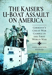 Buy Kaiser's U-Boat Assault on America: Germany's Great War Gamble in the First World War