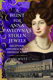 Buy Hunt for Anna Pavlovna's Stolen Jewels: Deception, Diplomacy and an Imperial Heist