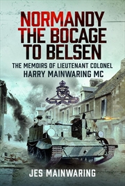 Buy Normandy - the Bocage to Belsen: The Memoirs of Lieutenant Colonel Harry Mainwaring MC