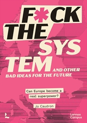 Buy F*ck the System and Other Bad Ideas for the Future: Can Europe Become a Real Superpower?