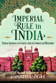 Buy Imperial Rule in India: Paternal Governance and Conquest under the Lawrences and Montgomery