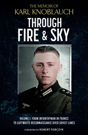 Buy Through Fire & Sky: Volume 1: From Infantryman in France to Luftwaffe Reconnaissance over Soviet Lin