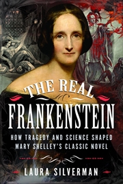 Buy Real Frankenstein: How Tragedy and Science Shaped Mary Shelley's Classic Novel