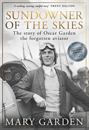 Buy Sundowner of the Skies: The story of Oscar Garden, the forgotten aviator
