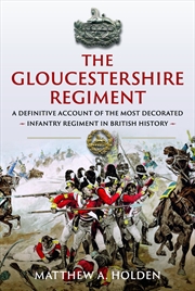 Buy Gloucestershire Regiment: A Definitive Account of the Most Decorated Infantry Regiment in British Hi