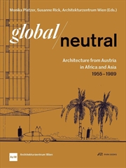 Buy Global - Neutral: Architecture from Austria in Africa and Asia 1955-1989
