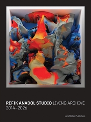 Buy Refik Anadol Studio: The Living Archive 2014 - 2026