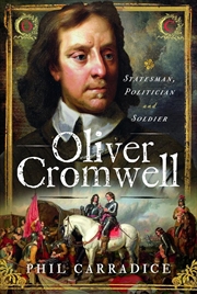 Buy Oliver Cromwell: Statesman, Politician & Soldier