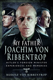 Buy My Father Joachim von Ribbentrop: Hitler's Foreign Minister, Experiences and Memories