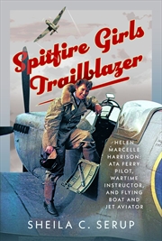 Buy Spitfire Girls Trailblazer: Helen Marcelle Harrison: ATA Ferry Pilot, Wartime Instructor, and Flying