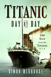 Buy Titanic: Day by Day: 366 Days with the Titanic
