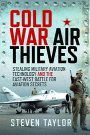 Buy Cold War Air Thieves: Stealing Military Aviation Technology and the East-West Battle for Aviation Se