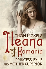 Buy Ileana of Romania: Princess, Exile and Mother Superior