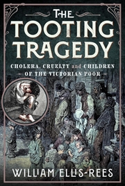 Buy Tooting Tragedy: Cholera, Cruelty and Children of the Victorian Poor