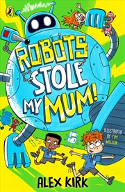 Buy Robots Stole My Mum!